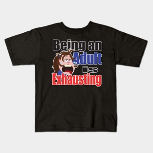 Being an Adult is Exhausting Kids T-Shirt